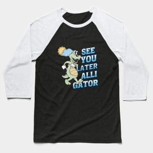 See you later alligator Baseball T-Shirt